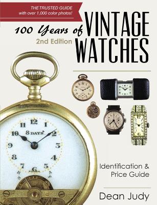 100 Years of Vintage Watches: Identification and Price Guide, 2nd Edition - Judy, Dean