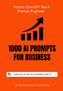 1000 AI Prompts for Business: Master ChrtGPT like a prompt Engineer