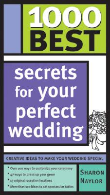 1000 Best Secrets for Your Perfect Wedding - Naylor, Sharon