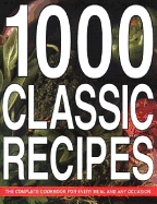 1000 Classic Recipes: The Complete Cookbook for Every Meal and Any Occasion - Lorenz Books