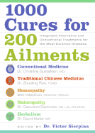 1000 Cures for 200 Ailments: Integrated Alternative and Conventional Treatments for the Most Common Illnesses - Sierpina, Victor S