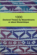 1000 Doctoral Theses by Mozambicans or About Mozambique