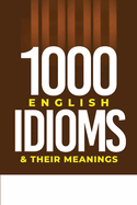 1000 English Idioms and Their Meanings