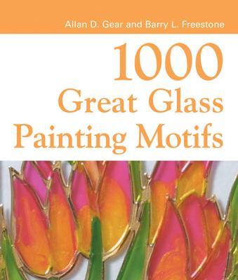 1000 Great Glass Painter's Motifs - Gear, Alan D, and Freestone, Barry L