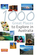 1000 Great Places to Explore in Australia. Edited by Helen Duffy, Melissa Krafchek, Dale Campisi