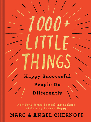 1000+ Little Things Happy Successful People Do Differently - Chernoff, Marc, and Chernoff, Angel