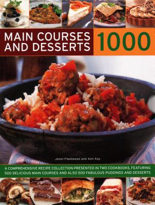 1000 Main Courses & Desserts: A complete set of two volumes containing 500 delicious main courses together with 500 fabulous puddings and desserts - Fleetwood, Jenni, and Kay, Ann