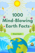 1000 Mind-Blowing Earth Facts