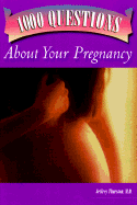 1000 Questions about Your Pregnancy