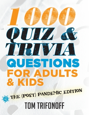 1000 Quiz And Trivia Questions For Adults & Kids: The (post) pandemic edition - Trifonoff, Tom