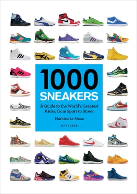 1000 Sneakers: A Guide to the World's Greatest Kicks, from Sport to Street - Le Maux, Mathieu