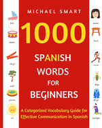 1000 Spanish Words for Beginners: A Categorized Vocabulary Guide for Effective Communication in Spanish