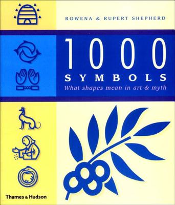 1000 Symbols: What Shapes Mean in Art & Myth - Shepherd, Rowena, and Shepherd, Rupert