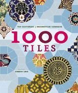 1000 Tiles: Ten Centuries of Decorative Ceramics