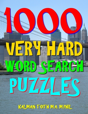 1000 Very Hard Word Search Puzzles: Fun Way to Improve Your IQ - Toth M a M Phil, Kalman