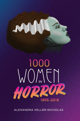 1000 Women In Horror, 1895-2018 (hardback) - Heller-Nicholas, Alexandra
