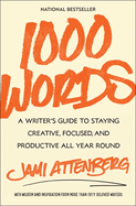 1000 Words: A Writer's Guide to Staying Creative, Focused, and Productive All Year Round