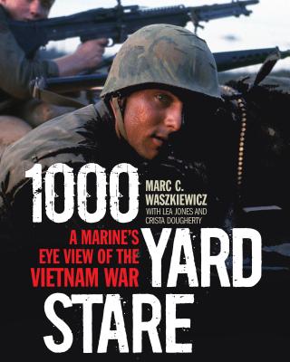 1000 Yard Stare: A Marine's Eye View of the Vietnam War - Waszkiewicz, Marc, and Jones, Lea