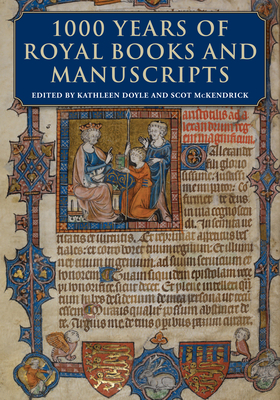 1000 Years of Royal Manuscripts - Doyle, Kathleen (Editor), and McKendrick, Scot (Editor)