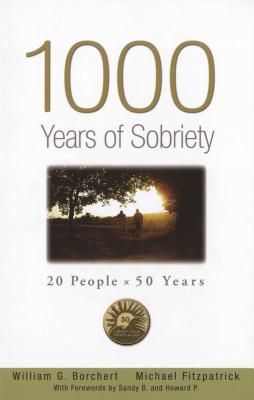 1000 Years of Sobriety: 20 People X 50 Years - Borchert, William G, and Fitzpatrick, Michael, and B, Sandy (Foreword by)
