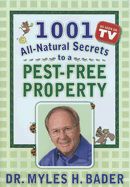 1001 All-Natural Secrets to a Pest-Free Property - Bader, Myles H