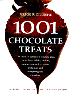 1001 Chocolate Treats: The Ultimate Collection of Cakes, Pies, Confections, Drinks, Cookies, Candies, Sauces, Ice Creams, Puddings, and Everything Else Chocolate - Gillespie, Gregg R, and Barry, Peter (Photographer)