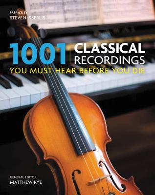 1001 Classical Recordings You Must Hear Before You Die - Rye, Matthew, and Isserlis, Steven