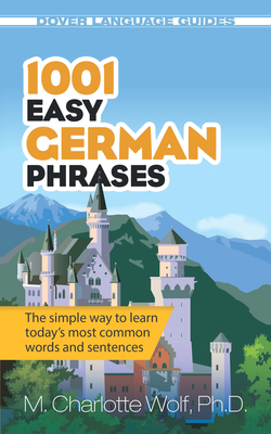 1001 Easy German Phrases - Wolf, M. Charlotte, Ph.D.
