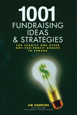 1001 Fundraising Ideas and Strategies: For Charity and Other Not-For-Profit Groups in Canada - Hawkins, Jim, Dr.