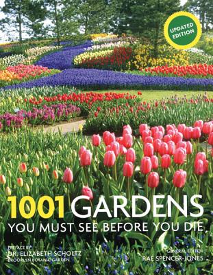 1001 Gardens You Must See Before You Die - Spencer-Jones, Rae
