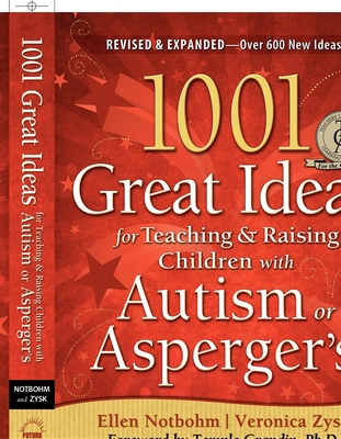 1001 Great Ideas for Teaching and Raising Children with Autism Spectrum Disorders - Zysk, Veronica, and Notbohm, Ellen