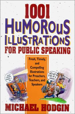 1001 Humorous Illustrations for Public Speaking: Fresh, Timely, and Compelling Illustrations for Preachers, Teachers, and Speakers - Hodgin, Michael
