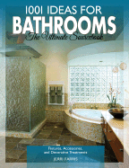 1001 Ideas for Bathrooms: The Ultimate Sourcebook: Fixtures, Accessories and Decorative Treatments - Farris, Jerri