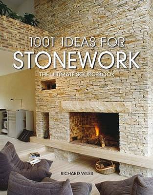 1001 Ideas for Stone Work: The Ultimate Sourcebook - Wiles, Richard