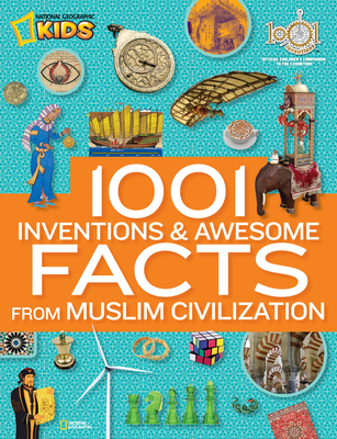 1001 Inventions and Awesome Facts from Muslim Civilization: Official Children's Companion to the 1001 Inventions Exhibition - National Geographic