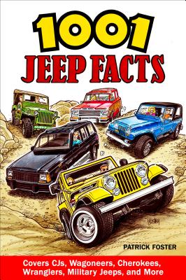 1001 Jeep Facts - Op: Covers Cjs, Wagoneers, Cherokees, Wranglers, Military Jeeps and More - Foster, Patrick