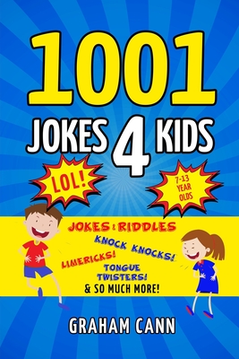 1001 Jokes 4 Kids: Jokes & Riddles, Knock Knocks, Limericks, Tongue Twisters and So Much More! - Cann, Graham