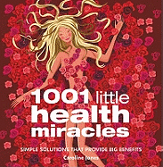 1001 Little Health Miracles: Simple Solutions That Provide Big Benefits