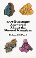 1001 Questions Answered about the Mineral Kingdom - Pearl, Richard M