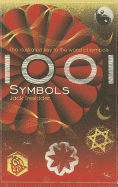 1001 Symbols: The Illustrated Key to the World of Symbols