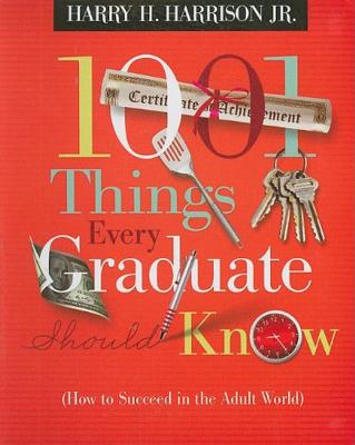 1001 Things Every Graduate Should Know: (How to Succeed in the Adult World) - Harrison, Harry H, Jr.