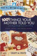 1001 Things Your Mother Told You: (And You Should Have Listened To!)