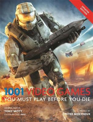 1001 Video Games You Must Play Before You Die - Mott, Tony (Editor-in-chief)
