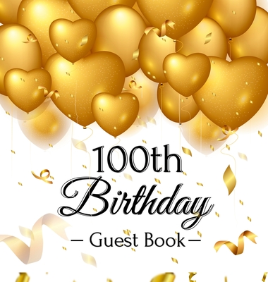 100th Birthday Guest Book: Gold Balloons Hearts Confetti Ribbons Theme, Best Wishes from Family and Friends to Write in, Guests Sign in for Party, Gift Log, A Lovely Gift Idea, Hardback - Of Lorina, Birthday Guest Books
