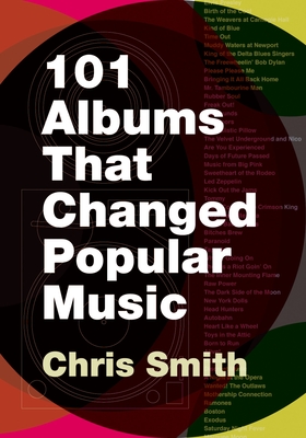101 Albums That Changed Popular Music - Smith, Chris, (ra