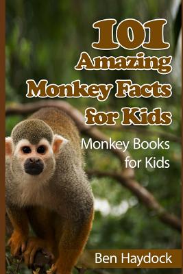 101 Amazing Monkey Facts for Kids: Monkey Books for Children - Haydock, Ben