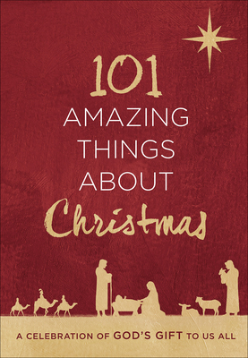 101 Amazing Things about Christmas: A Celebration of God's Gift to Us All - Harvest House Publishers