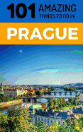 101 Amazing Things to Do in Prague: Prague Travel Guide