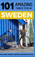 101 Amazing Things to Do in Sweden: Sweden Travel Guide