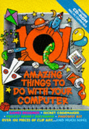 101 Amazing Things to Do with Your Computer - 